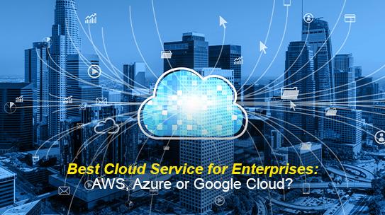 Best Cloud Service for Enterprises: AWS, Azure or Google Cloud?