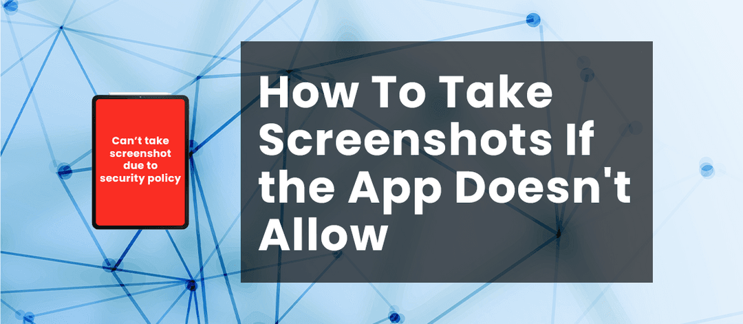 How To Take Screenshots If the App Doesn’t Allow